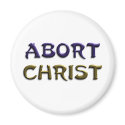 Abort Christ magnets