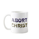 Abort Christ mugs