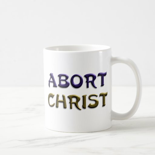 Abort Christ Mug