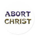 Abort Christ stickers