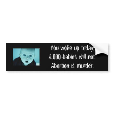 Abortion is murder. bumper sticker by goodgrammarishot