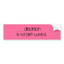 abortion, is not birth control. bumper stickers