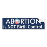 Abortion is Not Birth Control Bumper Stickers