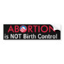 Abortion is Not Birth Control Bumper Stickers