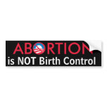 Abortion is Not Birth Control bumper stickers