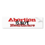 Abortion is not healthcare. bumper stickers