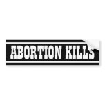Abortion Kills Bumper Stickers