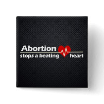 Abortion Stops a Beating Heart, Pro-Life Button