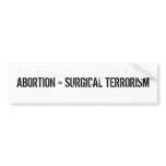 ABORTION = SURGICAL TERRORISM BUMPER STICKER