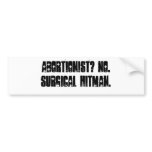 ABORTIONIST? NO. SURGICAL HITMAN. BUMPER STICKERS