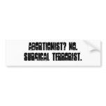 ABORTIONIST? NO. SURGICAL TERRORIST. BUMPER STICKERS