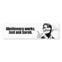Abstinence works - ask Sarah bumper stickers