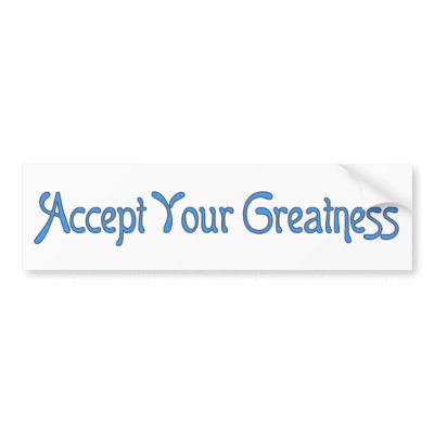 Accept Your Greatness Bumper Sticker by templegreen