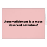 Accomplishment is a most deserved adventure! cards