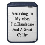 According To My Mum I'm Handsome And A Great Celli Sleeve For iPads