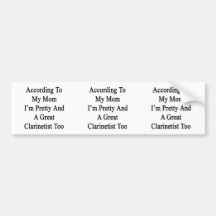 According To My Mum I'm Pretty And A Great Clarine Bumper Sticker