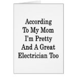 According To My Mum I'm Pretty And A Great Electri Greeting Cards