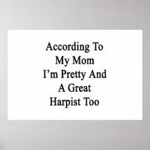 According To My Mum I'm Pretty And A Great Harpist Posters