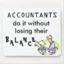 ACCOUNTANTS do it without losing their balance Mousemat