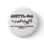 Acetyl-CoA Don't Even Think Of Metabolism Without buttons