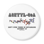 Acetyl-CoA Don't Even Think Of Metabolism Without magnets