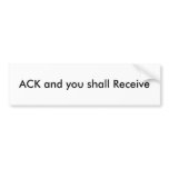 ACK and you shall Receive bumper stickers