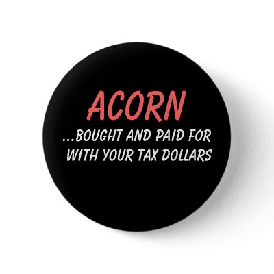 ACORN, ...bought and paid for with your tax dol... Pin by jenniekurono
