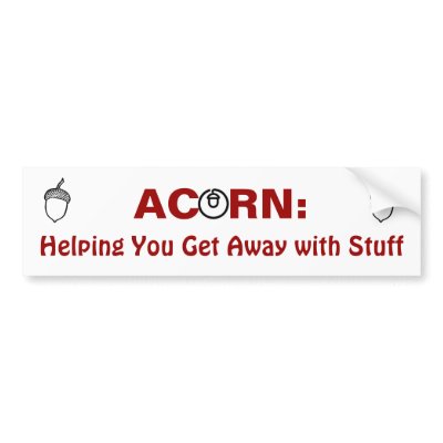 Acorn: Helping You Get Away With Stuff Bumper Sticker by LibertyJane