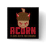 Acorn is Evil nuts for Obama Button