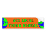 Act Local,Think Global Bumper Sticker bumper stickers