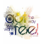 act the way you want to feel t-shirts