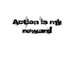 Action is my reward t-shirts
