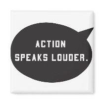 Action Speaks Louder Magnet