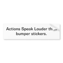 Actions speak bumper sticker