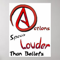 Actions Speak Louder than Beliefs, Atheist Symbol Poster