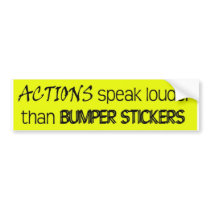 Actions speak louder than Bumper Stickers