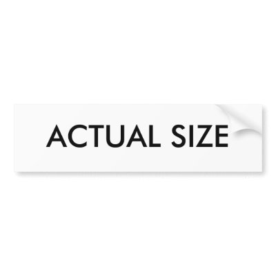 ACTUAL SIZE BUMPER STICKER by poshqueen