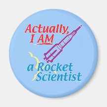 Actually, I AM a Rocket Scientist. Refrigerator Magnet