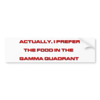 Actually, I Prefer The Food In The Gamma Quadrant Bumper Stickers by FunnyFloridian
