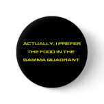 Actually, I Prefer The Food In The Gamma Quadrant Pinback Buttons