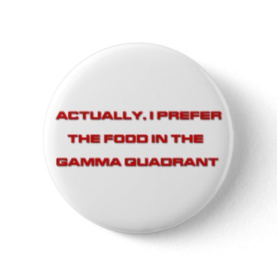 Actually, I Prefer The Food In The Gamma Quadrant Button by FunnyFloridian