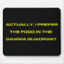 Actually, I Prefer The Food In The Gamma Quadrant Mousepads