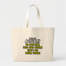Actuary...Assume I Am Never Wrong Tote Bags