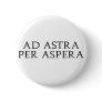 Ad Astra Per Aspera Pinback Button