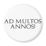 Ad Multos Annos! Fridge Magnet