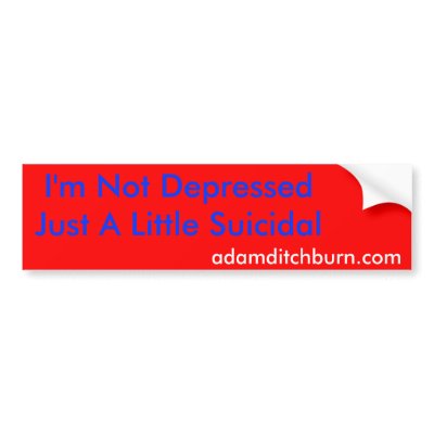 adamditchburn.com, I'm Not DepressedJust A Litt... Bumper Stickers by adamditchburn