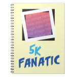 Add a Picture - 5k Fanatic Note Books