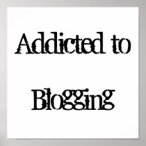 Addicted to Blogging Print