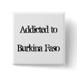 Addicted to Burkina Faso buttons