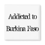 Addicted to Burkina Faso Refrigerator Magnet